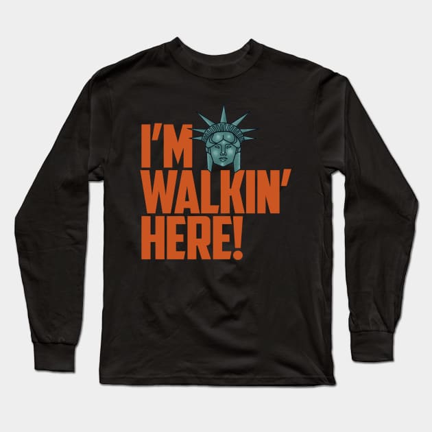 I'm Walking Here! Long Sleeve T-Shirt by TheSteadfast